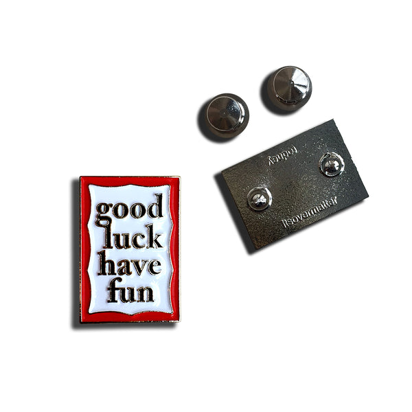 Good Luck Have Fun Pin x itsovermatter