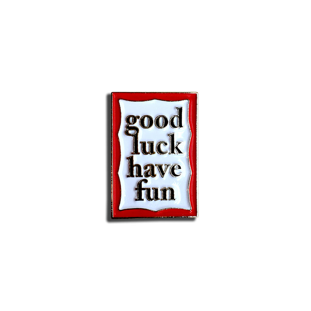 Good Luck Have Fun Pin x itsovermatter